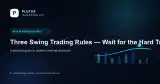 Three Swing Trading Rules — Wait for the Hard Trade, Then Follow the Trend — Investing 101 guide cover